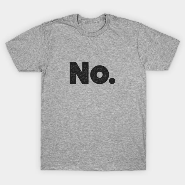 No. T-Shirt by ethanunzicker